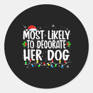 Most Likely To Decorate Her Dog Family Matching Ch Classic Round Sticker