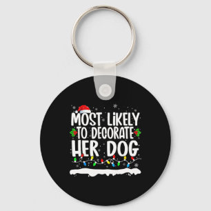 Most Likely To Decorate Her Dog Family Matching Ch Key Ring