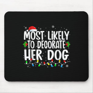 Most Likely To Decorate Her Dog Family Matching Ch Mouse Mat