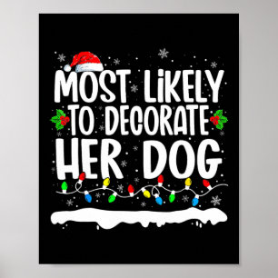 Most Likely To Decorate Her Dog Family Matching Ch Poster