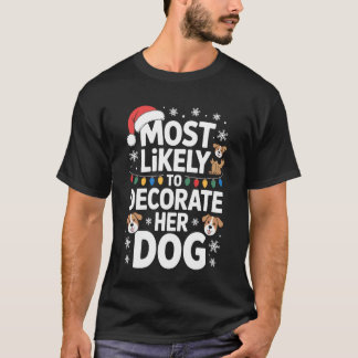 Most Likely To Decorate Her Dog Festive Pet Holida T-Shirt