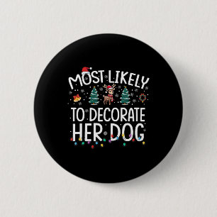 Most Likely To Decorate Her Dog Fun Family Christm 6 Cm Round Badge