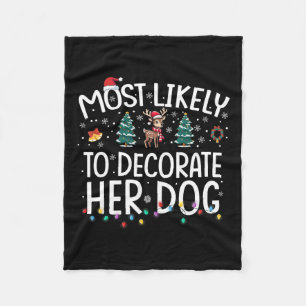 Most Likely To Decorate Her Dog Fun Family Christm Fleece Blanket