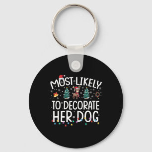 Most Likely To Decorate Her Dog Fun Family Christm Key Ring