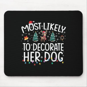 Most Likely To Decorate Her Dog Fun Family Christm Mouse Mat