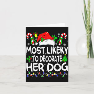 Most Likely To Decorate Her Dog Funny Family Chris Card