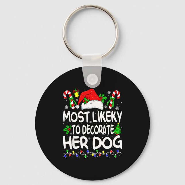 Most Likely To Decorate Her Dog Funny Family Chris Key Ring (Front)
