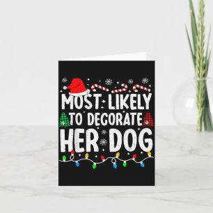 Most Likely To Decorate Her Dog Funny Matching Chr Card