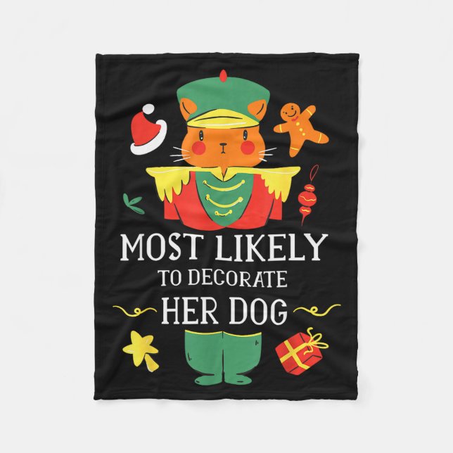 Most Likely To Decorate Her Dog Nutcracker Christm Fleece Blanket (Front)