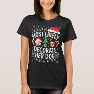 Most Likely To Decorate Her Dog Shirt Family Chris