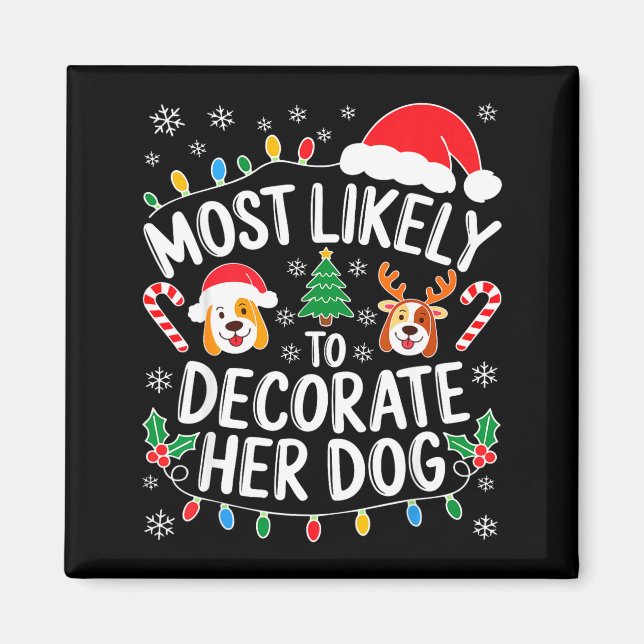 Most Likely To Decorate Her Dog Shirt Family Chris Magnet (Front)