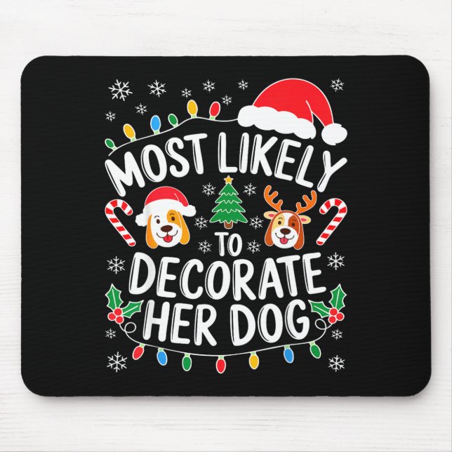 Most Likely To Decorate Her Dog Shirt Family Chris Mouse Mat (Front)