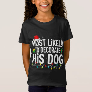 Most Likely To Decorate His Dog Lover Funny Christ T-Shirt