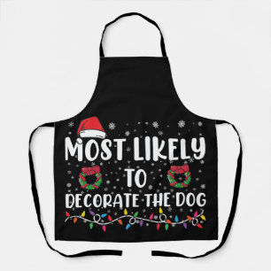 Most Likely To Decorate The Dog Matching Christmas Apron