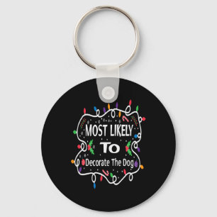 Most Likely To Decorate The Dog Matching Family Ch Key Ring