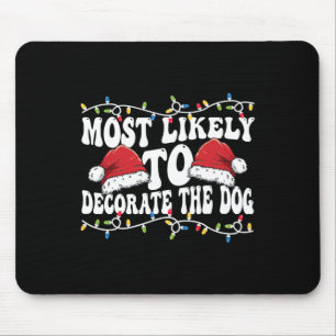 Most Likely To Decorate The Dog Matching Family Ch Mouse Mat