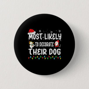 Most Likely To Decorate Their Dog Christmas Matchi 6 Cm Round Badge