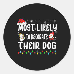 Most Likely To Decorate Their Dog Christmas Matchi Classic Round Sticker
