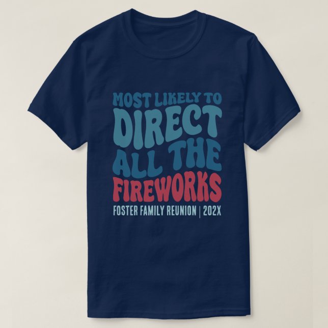 Most Likely To Direct All the Fireworks Custom T-Shirt (Design Front)