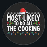 Most Likely To Do All The Cooking Christmas Holida Classic Round Sticker<br><div class="desc">Most Likely To Do All The Cooking Christmas Holiday</div>
