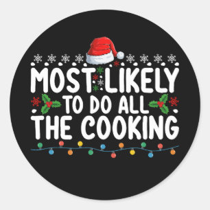 Most Likely To Do All The Cooking Christmas Holida Classic Round Sticker