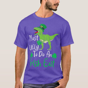 Most likely to do an irish exit 1 T-Shirt