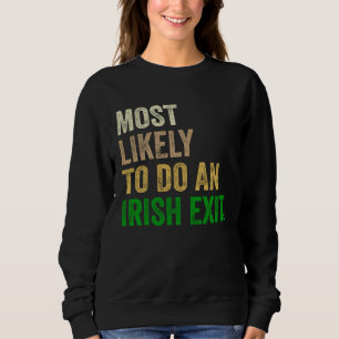 Most Likely To Do An Irish Exit 2 Sweatshirt