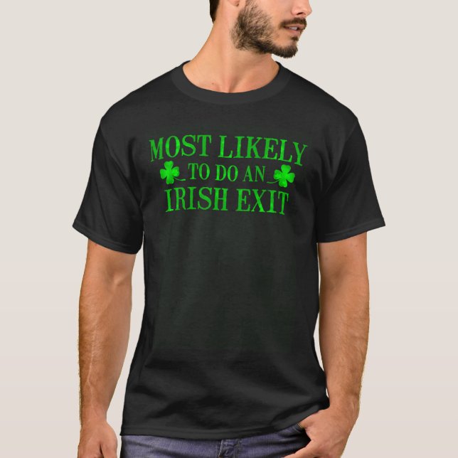 Most Likely To Do An Irish Exit  3 T-Shirt (Front)