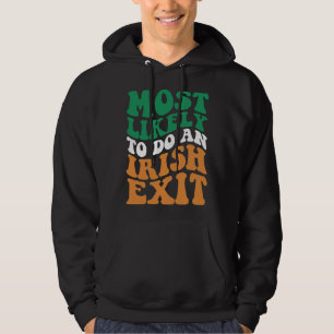 Most Likely To Do An Irish Exit  Apparel Groovy Hoodie