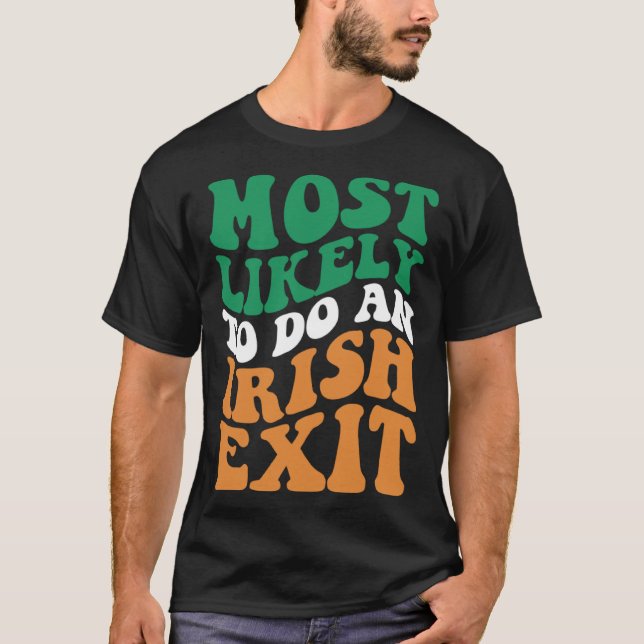 Most Likely To Do An Irish Exit  Apparel Groovy T-Shirt (Front)
