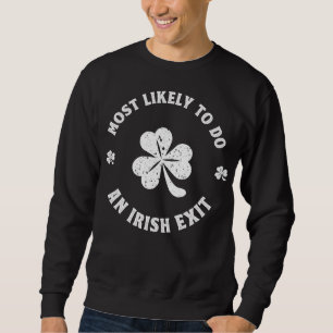Most Likely To Do An Irish Exit Funny st. patrick Sweatshirt