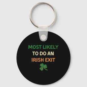 Most Likely To Do An Irish Exit Funny St Patricks Key Ring