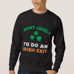 Most Likely To Do An Irish Exit Funny St Patricks Sweatshirt