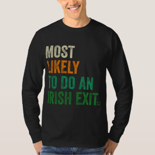 Most Likely To Do An Irish Exit Funny T-Shirt