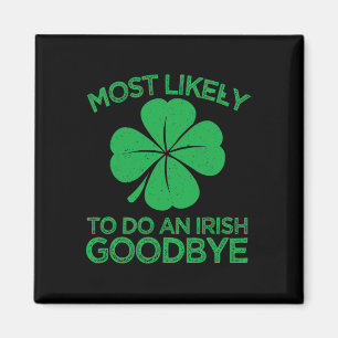 Most Likely To Do An Irish Exit Goodbye 12  Magnet