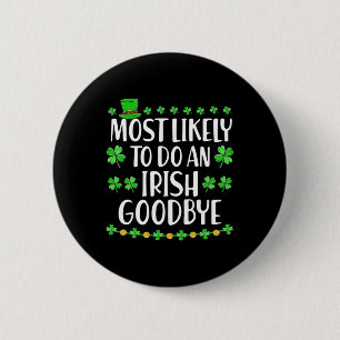 Most Likely To Do An Irish Exit Goodbye 1 6 Cm Round Badge