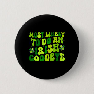 Most Likely To Do An Irish Exit Goodbye 2 6 Cm Round Badge