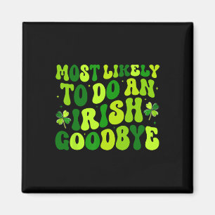 Most Likely To Do An Irish Exit Goodbye 2  Magnet