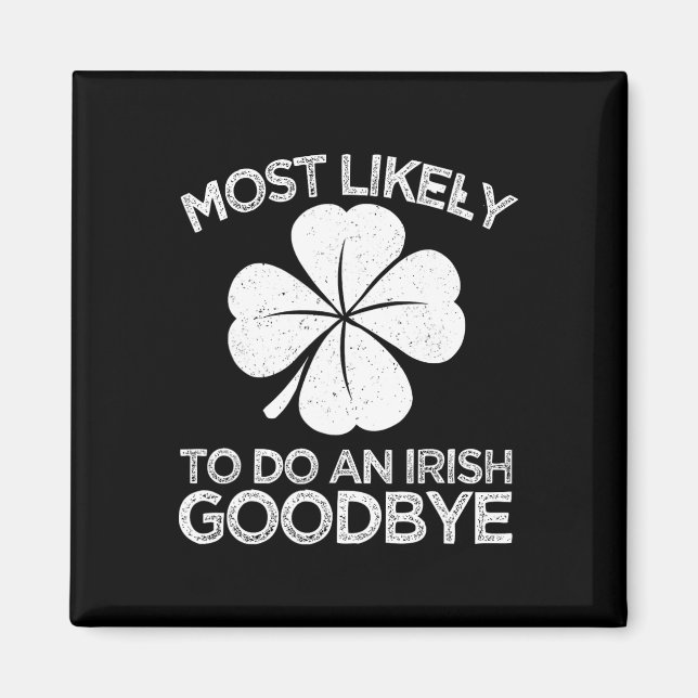 Most Likely To Do An Irish Exit Goodbye 4  Magnet (Front)