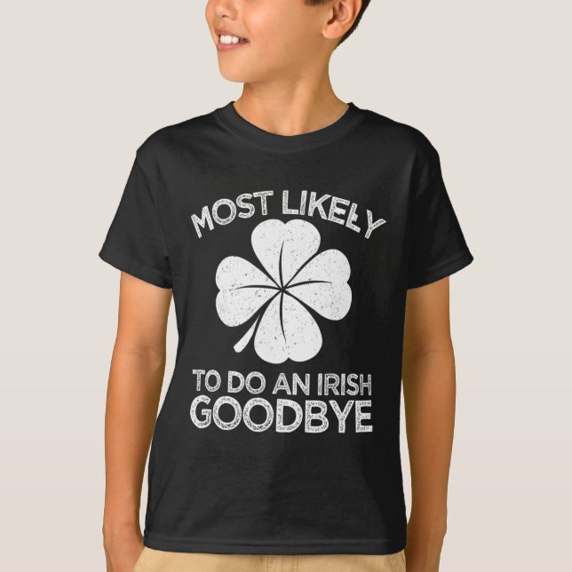 Most Likely To Do An Irish Exit Goodbye 4  T-Shirt (Front)