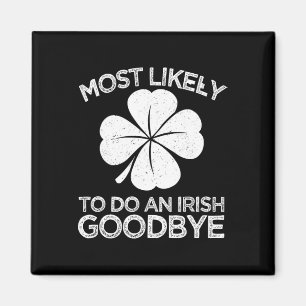 Most Likely To Do An Irish Exit Goodbye 6  Magnet