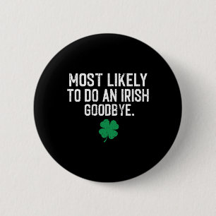 Most Likely To Do An Irish Exit Goodbye 9 6 Cm Round Badge