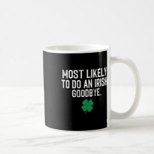 Most Likely To Do An Irish Exit Goodbye 9 Coffee Mug