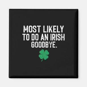 Most Likely To Do An Irish Exit Goodbye 9  Magnet