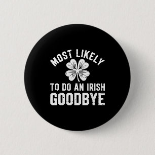 Most likely to do an irish exit goodbye funny st 6 cm round badge