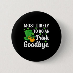 Most likely to do an irish exit goodbye funny st 6 cm round badge