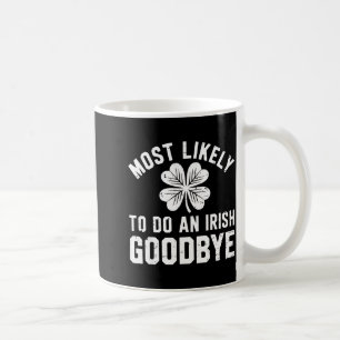 Most likely to do an irish exit goodbye funny st coffee mug