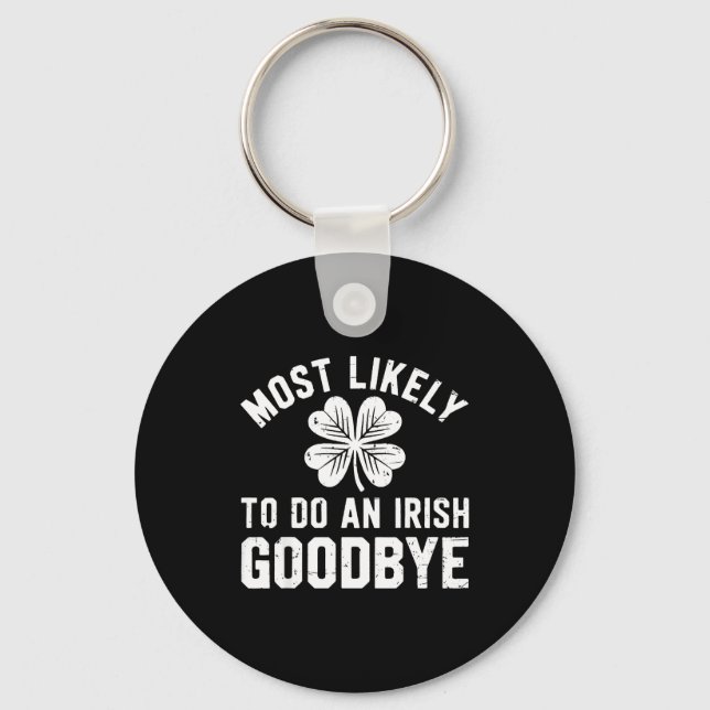 Most likely to do an irish exit goodbye funny st key ring (Front)