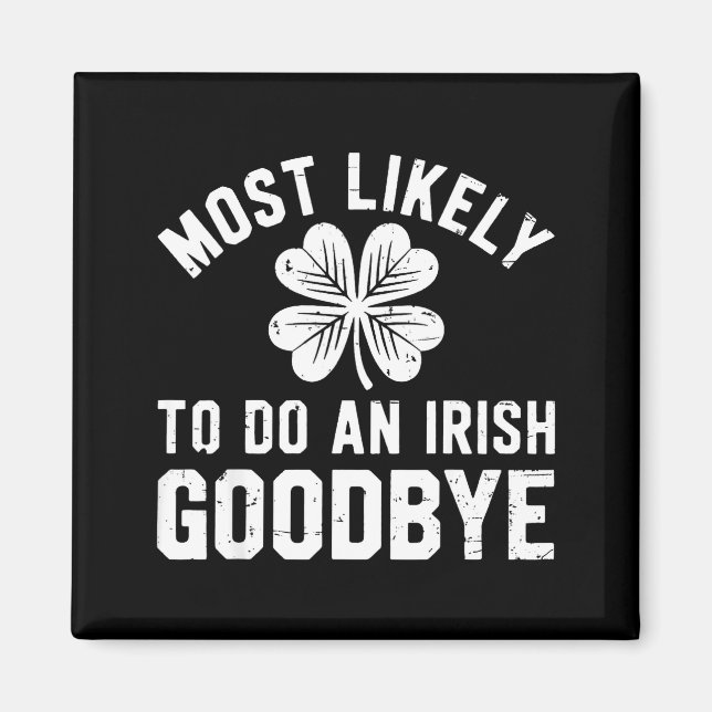 Most likely to do an irish exit goodbye funny st magnet (Front)