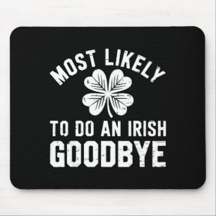 Most likely to do an irish exit goodbye funny st mouse mat
